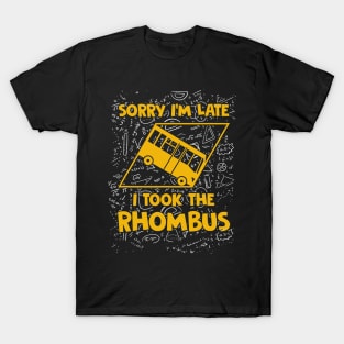 Sorry I'm Late I Took The Rhombus Funny Math Teacher T-Shirt